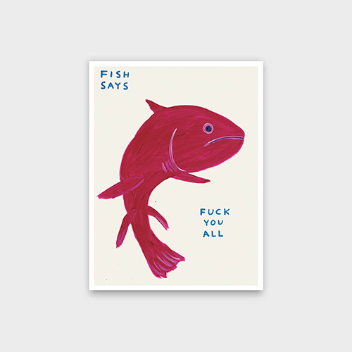 마이온프라이빗 데이비드 슈리글리 DAVID SHRIGLEY - FISH SAYS FUCK YOU ALL (액자포함) 60 x 80 cm
